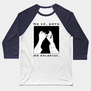 No sé, pero me encantas. Baseball T-Shirt